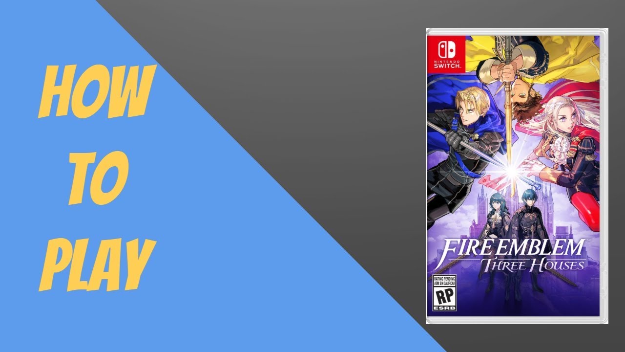 How to Play Fire Emblem: Three Houses: A Comprehensive Guide for Beginners and Veterans Alike