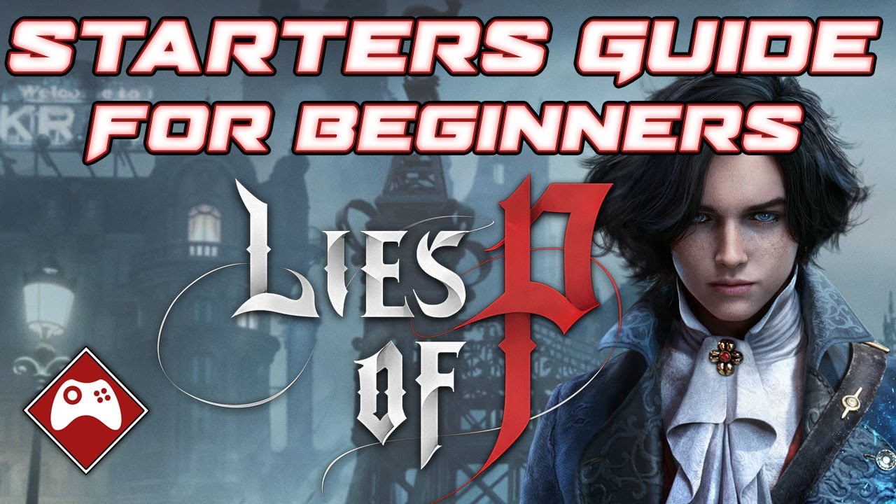 How to Play Lies of P: A Comprehensive Guide for Beginners and Veterans Alike